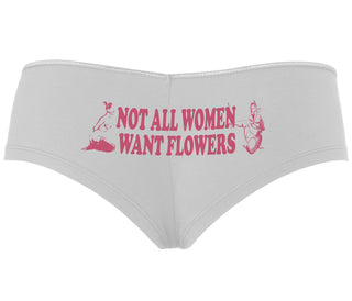 Not All Women Want Flowers - White Boyshort