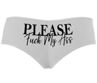 Please Fuck My Ass - White Boyshort