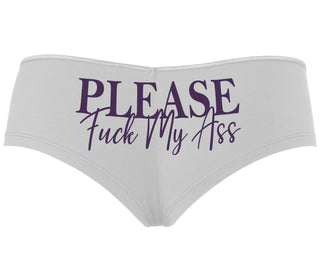 Please Fuck My Ass - White Boyshort