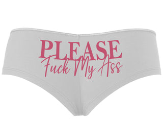 Please Fuck My Ass - White Boyshort