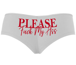 Please Fuck My Ass - White Boyshort