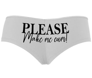 Please Make Me Cum - White Boyshort