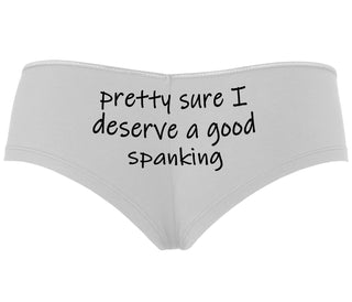 I'm Pretty Sure I Need a Good Spanking - White Boyshort