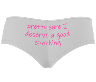 I'm Pretty Sure I Need a Good Spanking - White Boyshort