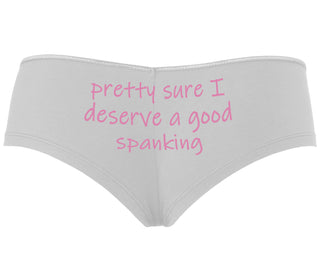 I'm Pretty Sure I Need a Good Spanking - White Boyshort