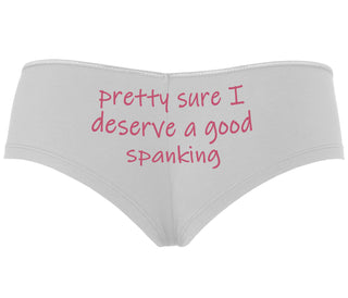 I'm Pretty Sure I Need a Good Spanking - White Boyshort
