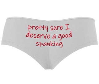 I'm Pretty Sure I Need a Good Spanking - White Boyshort