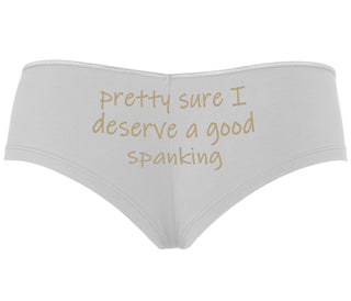 I'm Pretty Sure I Need a Good Spanking - White Boyshort