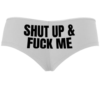 Shut Up and Fuck Me - White Boyshort