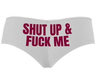 Shut Up and Fuck Me - White Boyshort