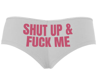 Shut Up and Fuck Me - White Boyshort
