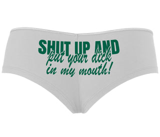 Shut Up and Put Your Dick In My Mouth - White Boyshort