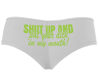 Shut Up and Put Your Dick In My Mouth - White Boyshort