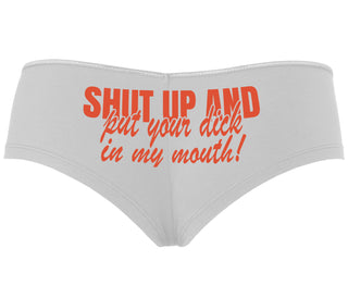 Shut Up and Put Your Dick In My Mouth - White Boyshort