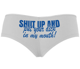 Shut Up and Put Your Dick In My Mouth - White Boyshort