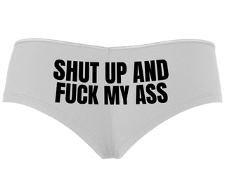 Shut Up and Fuck My Ass - White Boyshort