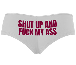 Shut Up and Fuck My Ass - White Boyshort