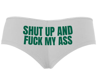 Shut Up and Fuck My Ass - White Boyshort