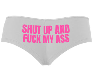 Shut Up and Fuck My Ass - White Boyshort