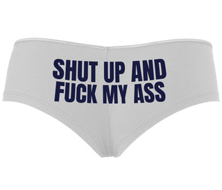 Shut Up and Fuck My Ass - White Boyshort