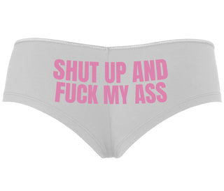 Shut Up and Fuck My Ass - White Boyshort