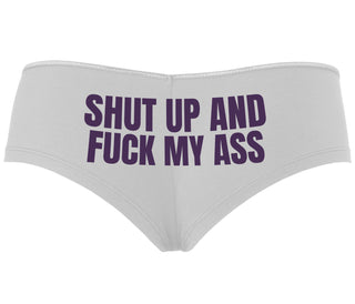 Shut Up and Fuck My Ass - White Boyshort