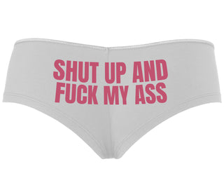 Shut Up and Fuck My Ass - White Boyshort