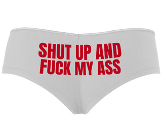 Shut Up and Fuck My Ass - White Boyshort