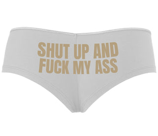 Shut Up and Fuck My Ass - White Boyshort