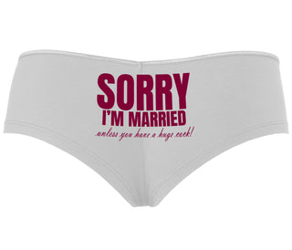 Sorry I'm Married Unless You Have A Huge Cock - White Boyshort