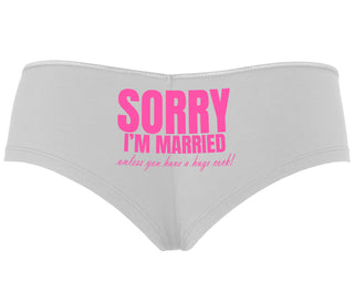 Sorry I'm Married Unless You Have A Huge Cock - White Boyshort