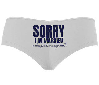 Sorry I'm Married Unless You Have A Huge Cock - White Boyshort