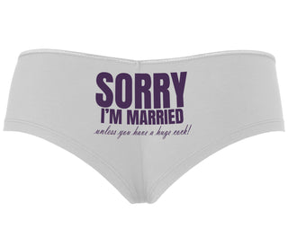 Sorry I'm Married Unless You Have A Huge Cock - White Boyshort