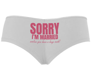 Sorry I'm Married Unless You Have A Huge Cock - White Boyshort