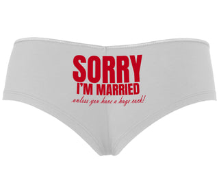 Sorry I'm Married Unless You Have A Huge Cock - White Boyshort