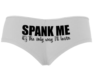 Spank Me It's The Only Way I Will Learn - White Boyshort