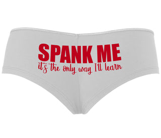 Spank Me It's The Only Way I Will Learn - White Boyshort