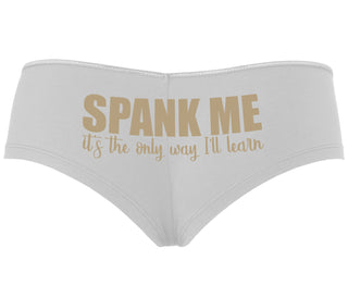 Spank Me It's The Only Way I Will Learn - White Boyshort