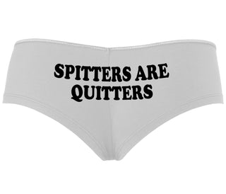 Spitters Are Quitters - White Boyshort