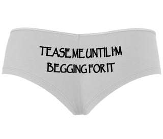 Tease Me Unitl I Am Begging For It - White Boyshort