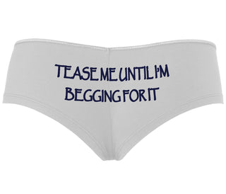 Tease Me Unitl I Am Begging For It - White Boyshort