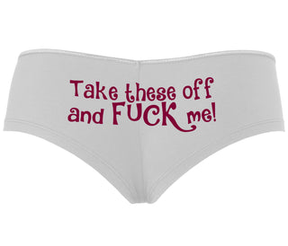 Take These Off And Fuck Me - White Boyshort