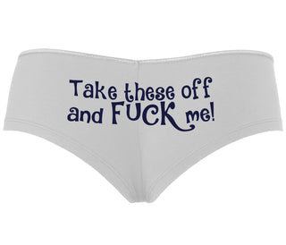 Take These Off And Fuck Me - White Boyshort