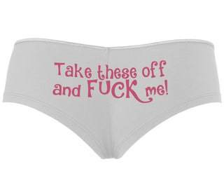Take These Off And Fuck Me - White Boyshort