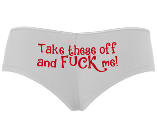 Take These Off And Fuck Me - White Boyshort