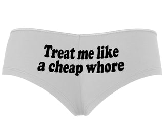 Treat Me Like A Cheap Whore - White Boyshort