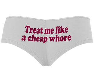 Treat Me Like A Cheap Whore - White Boyshort