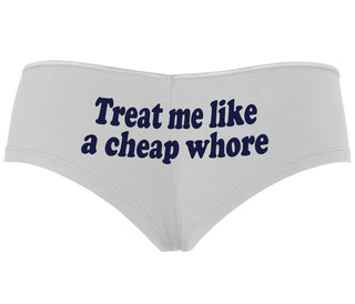 Treat Me Like A Cheap Whore - White Boyshort
