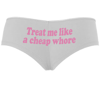 Treat Me Like A Cheap Whore - White Boyshort