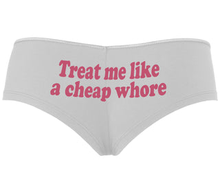 Treat Me Like A Cheap Whore - White Boyshort